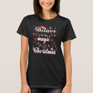Believe In The Magic Of Christmas Xmas Quotes Des T-Shirt