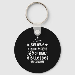 Believe In The Magic of Tiny Mistletoes Nicu Nurse Keychain