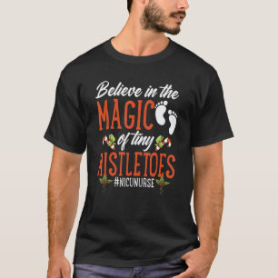 Believe In The Magic of Tiny Mistletoes Nicu Nurse T-Shirt