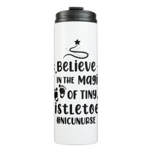 Believe In The Magic of Tiny Mistletoes Nicu Nurse Thermal Tumbler