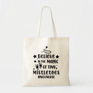 Believe In The Magic of Tiny Mistletoes Nicu Nurse Tote Bag