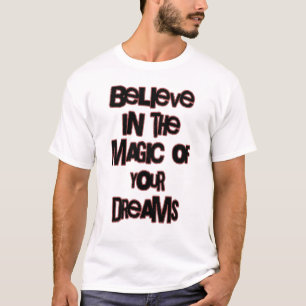 Believe In The Magic of Your Dreams T-Shirt