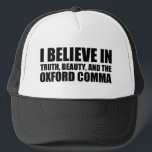 Believe in the Oxford Comma Humour Trucker Hat<br><div class="desc">I believe in truth,  beauty,  and the oxford comma. A funny grammar joke gift for an English teacher or professor who likes punctuation humour.</div>