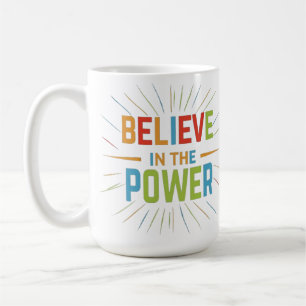 Believe In The Power Coffee Mug