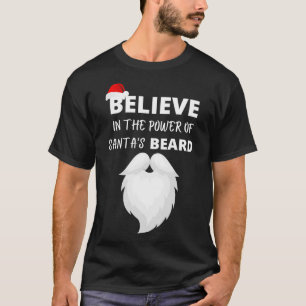 believe in the power of santas beard T-Shirt