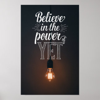 Believe in the power of yet poster