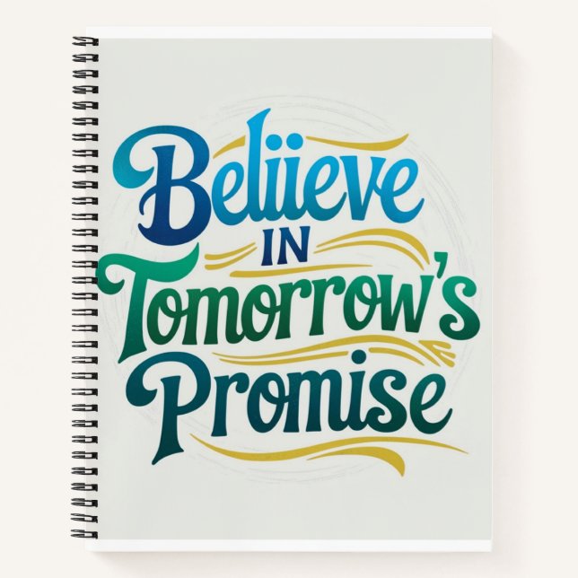 Believe in Tomorrow's Promise Notebook (Front)