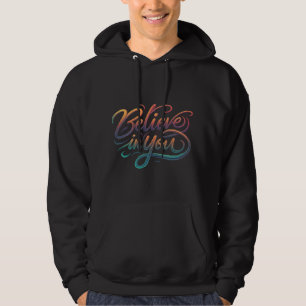 Believe in you hoodie