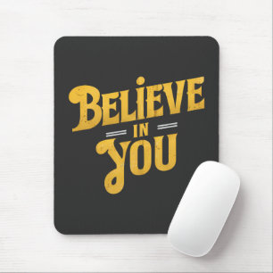 Believe in You - Motivation Mouse Pad