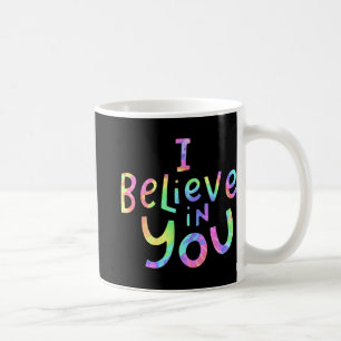 Believe In You - Teachers Test Day Idea 2  Coffee Mug