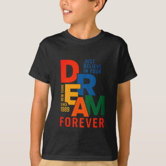 Believe in Your Dream Forever T-Shirt