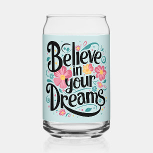 Believe in Your Dreams Floral Whimsical Art Can Glass