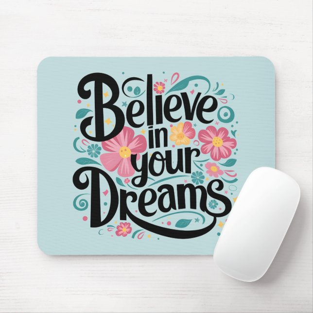Believe in Your Dreams Floral Whimsical Art Mouse Pad (With Mouse)