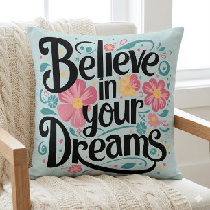 Believe in Your Dreams Floral Whimsical Art Throw Pillow