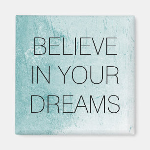 Believe in your dreams magnet
