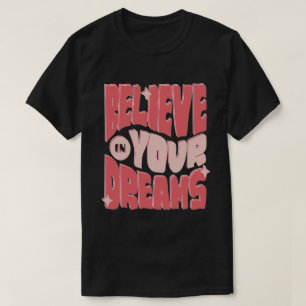 Believe in Your Dreams T-Shirt