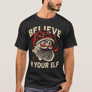 Believe in your elf funny christmas T-Shirt