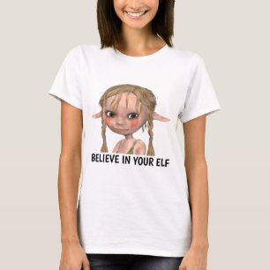 BELIEVE IN YOUR ELF Funny Ladies T-shirts
