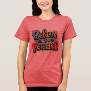 Believe in Your Potential – Colourful Inspirationa Tri-Blend Shirt