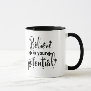 Believe in your potential mug