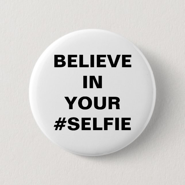 Believe In Your #Selfie Funny 2 Inch Round Button (Front)