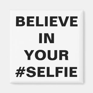 Believe In Your #Selfie Funny Magnet