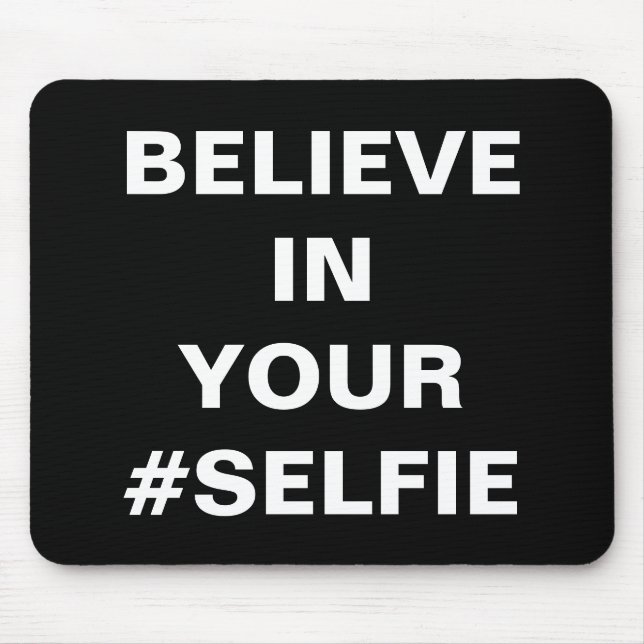 Believe In Your #Selfie Funny Mouse Pad (Front)
