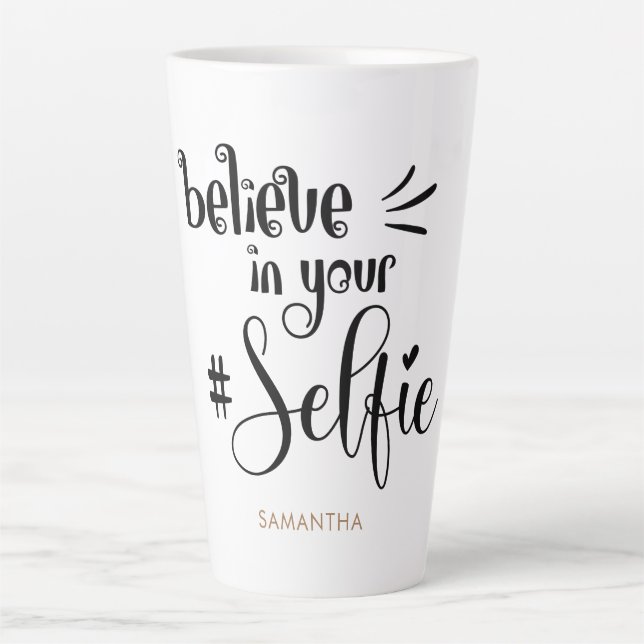 Believe In Your Selfie Name Fun Encouraging Quote Latte Mug (Front)