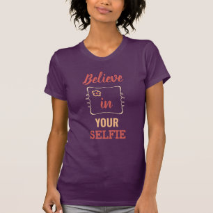 Believe in Your Selfie Typography T-Shirt