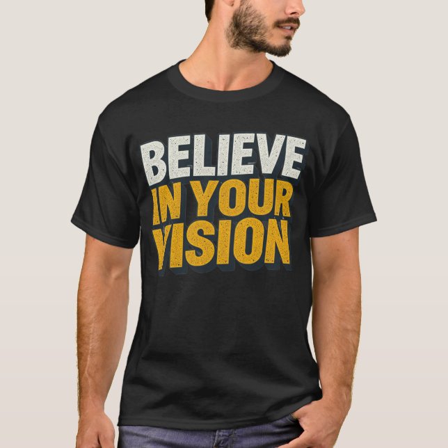 Believe In Your Vision Motivational Men’s T-Shirt  (Front)