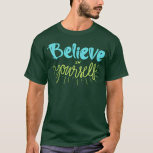 Believe In Yours Quote 80s retro T-Shirt