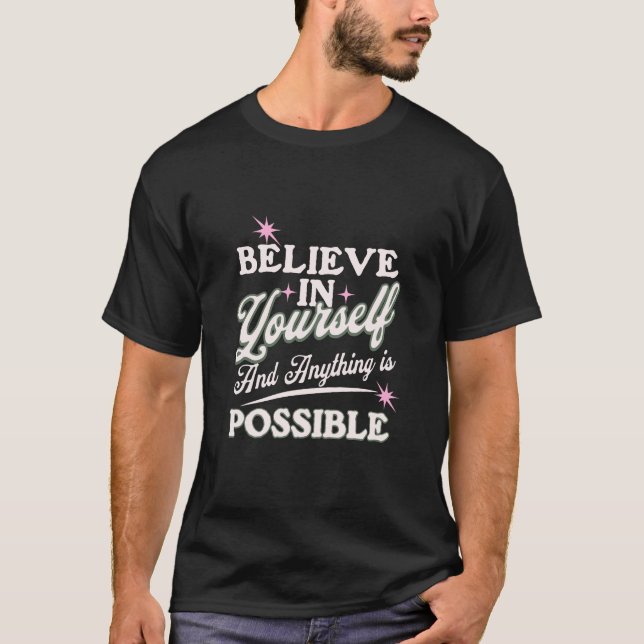 Believe in yourself and anything is possible T-Shirt (Front)