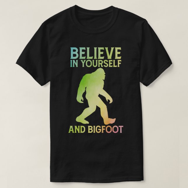 Believe in Yourself and Bigfoot sayings T-Shirt (Design Front)