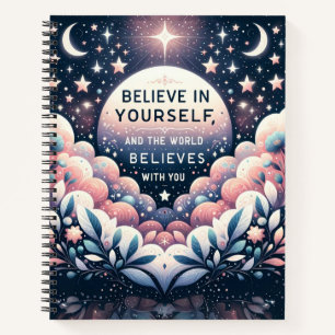 Believe in Yourself and the World Will Notebook