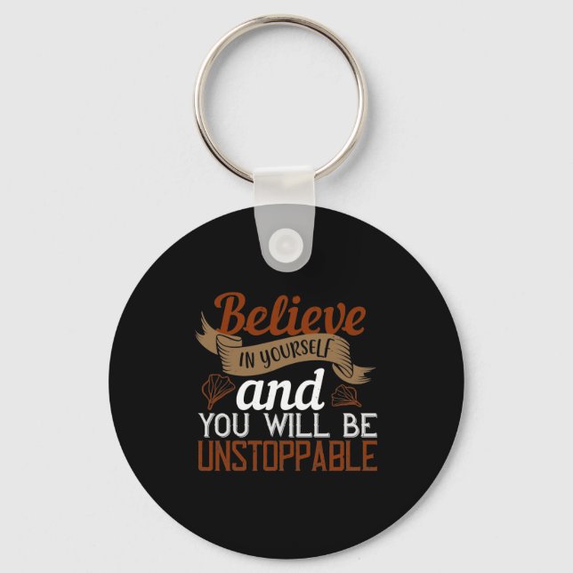 Believe In Yourself And You Will Be Unstoppable2 Keychain (Front)