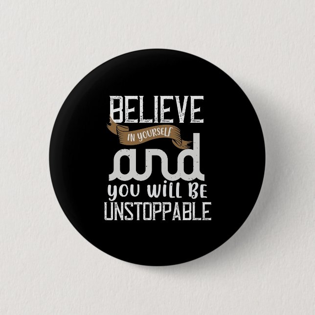 Believe In Yourself And You Will Be Unstoppable 2 Inch Round Button (Front)