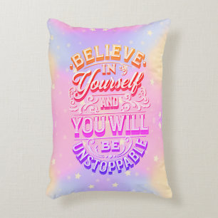 Believe In Yourself And You Will Be Unstoppable    Accent Pillow