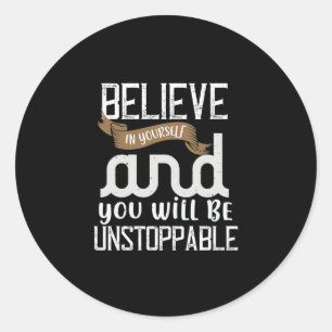 Believe In Yourself And You Will Be Unstoppable Classic Round Sticker