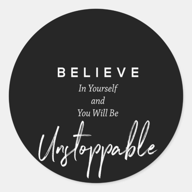 believe in yourself and you will be unstoppable classic round sticker (Front)