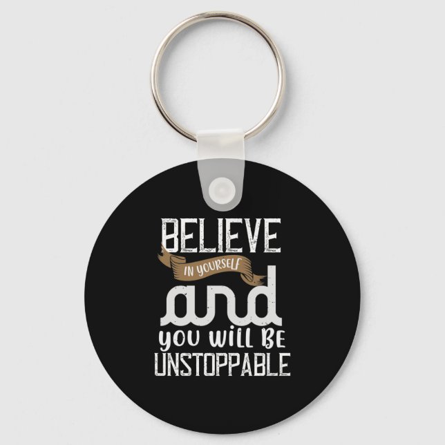Believe In Yourself And You Will Be Unstoppable Keychain (Front)