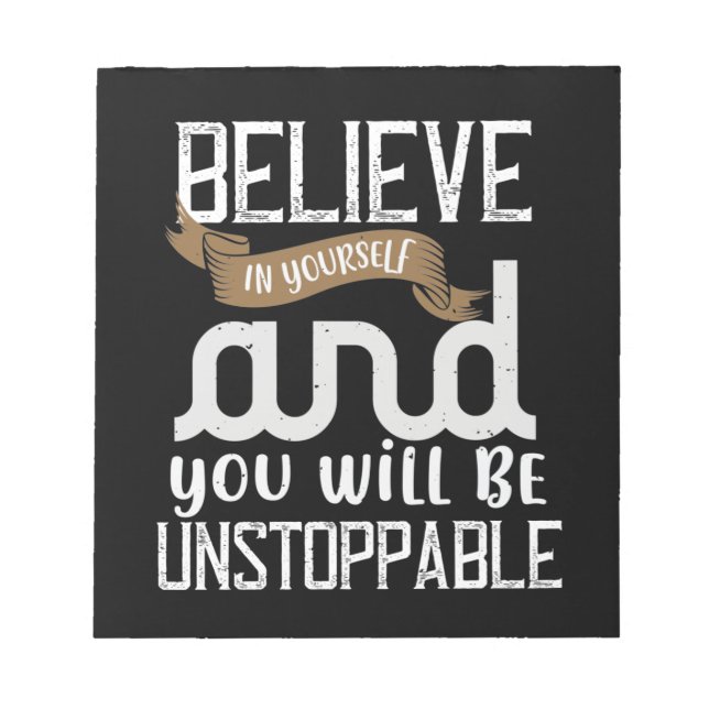 Believe In Yourself And You Will Be Unstoppable Notepad (Front)