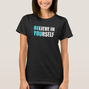 Believe In Yourself Be You Motivational Positive Q T-Shirt