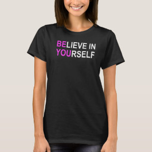 Believe In Yourself Be You Motivational Positive Q T-Shirt