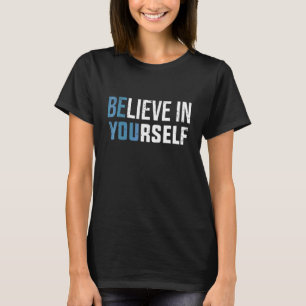 Believe In Yourself Be You Positive Strong Gym Mo T-Shirt