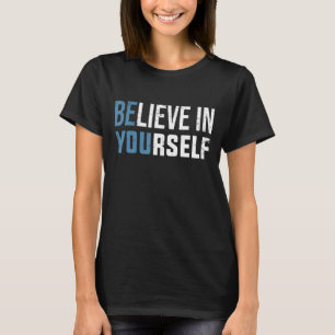 Believe In Yourself Be You Positive Strong Gym Mot T-Shirt
