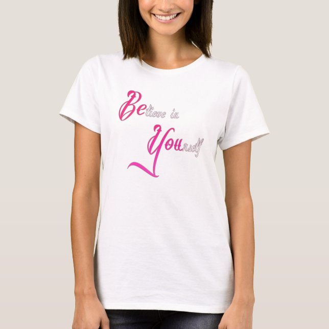 Believe in Yourself - be You tattoo girly quote T-Shirt (Front)