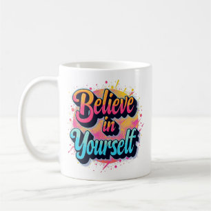 Believe in Yourself – Bright Inspiring Coffee Mug