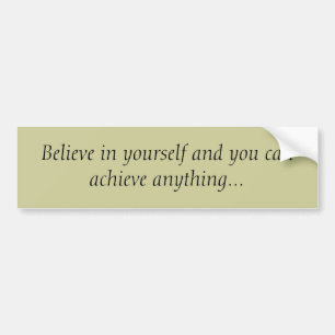 Believe in yourself... bumper sticker