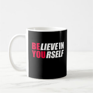 Believe in yourself     coffee mug