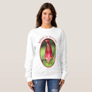 Believe In Yourself Columbine Flower Inspirational Sweatshirt